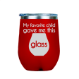 My favorite child gave me this glass  - Red Stainless Steel Stemless Wine Glass Fashion