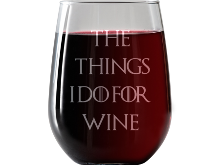 The Things I Do For Wine  Stemless Wine Glass Discount