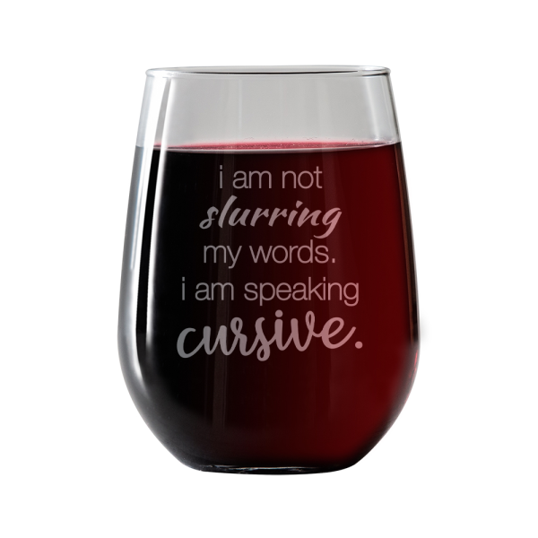 I am not slurring my words  Stemless Wine Glass Supply