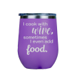 I cook with wine, sometimes i even add food -- Purple Stainless Steel Stemless Wine Glass For Discount