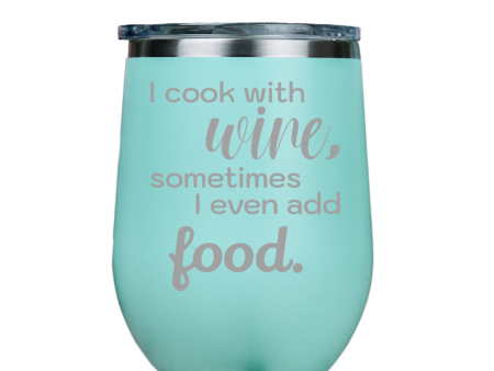 I cook with wine, sometimes i even add food -- Teal Stainless Steel Stemless Wine Glass on Sale