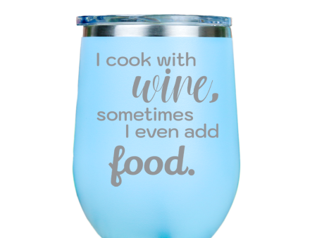 I cook with wine, sometimes i even add food -- Blue Stainless Steel Stemless Wine Glass on Sale