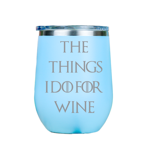 The Things I Do For Wine  - Blue Stainless Steel Stemless Wine Glass For Cheap