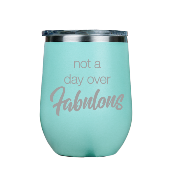 Not a day over Fabulous  - Teal Stainless Steel Stemless Wine Glass Fashion