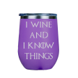 I Wine and I Know Things  - Purple Stainless Steel Stemless Wine Glass Supply