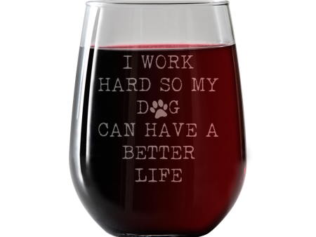 I work hard so my Dog can have a better life Stemless Wine Glass For Cheap