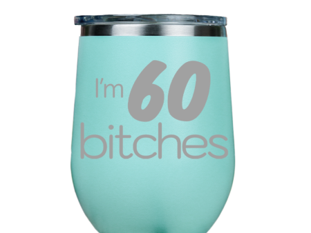 I m 60 Bitches  - Teal Stainless Steel Stemless Wine Glass Online Hot Sale