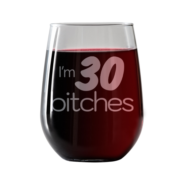 I m 30 Bitches  Stemless Wine Glass Cheap