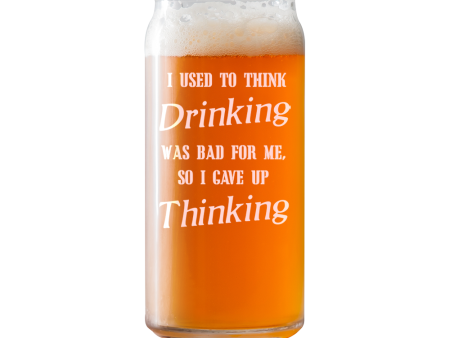 I used to Think Drinking was bad for me, so I gave up Thinking  Beer Pint Glass For Cheap