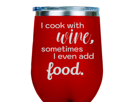 I cook with wine, sometimes i even add food -- Red Stainless Steel Stemless Wine Glass on Sale