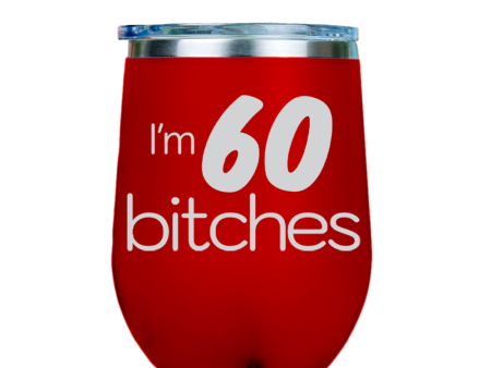 I m 60 Bitches  - Red Stainless Steel Stemless Wine Glass Online now