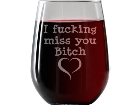 I F ing Miss you Bitch Stemless Wine Glass Online now