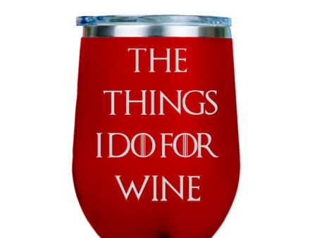 The Things I Do For Wine  - Red Stainless Steel Stemless Wine Glass Supply