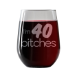 I m 40 Bitches  Stemless Wine Glass Cheap