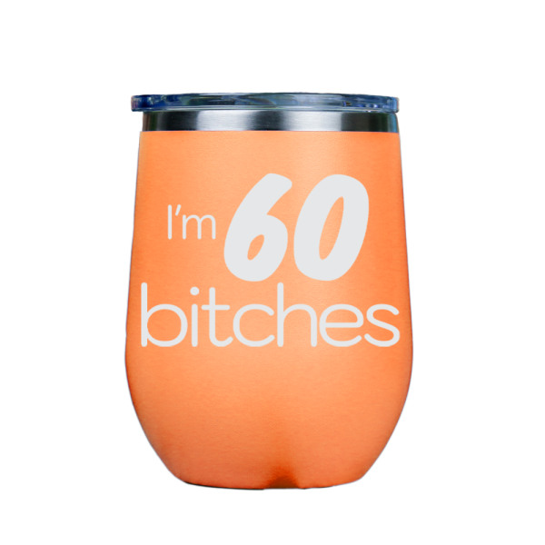 I m 60 Bitches  - Orange Stainless Steel Stemless Wine Glass Fashion