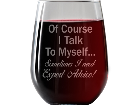 Of Course I talk to myself, Sometimes I need expert advice Stemless Wine Glass For Cheap