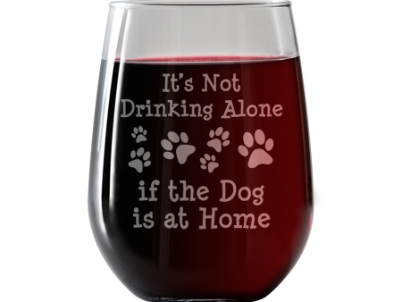 It s Not drinking alone if the Dog is Home Stemless Wine Glass Sale