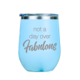 Not a day over Fabulous  - Blue Stainless Steel Stemless Wine Glass Supply